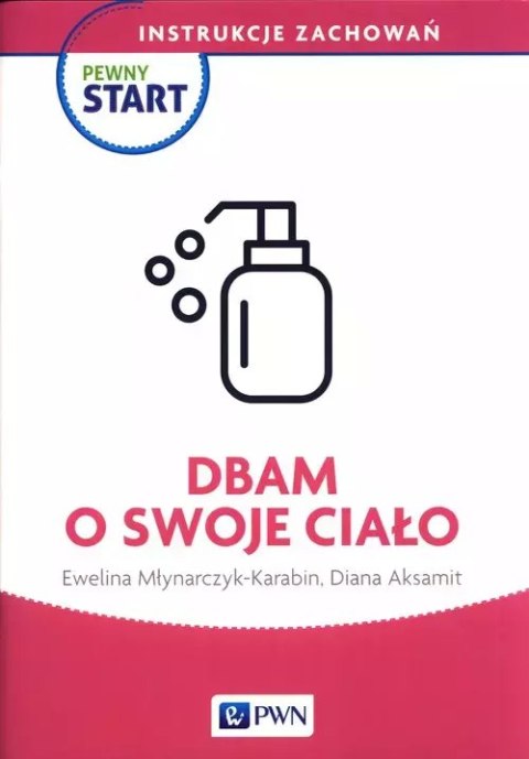 Pewny Start. Instrukcje zachowań. Dbam o swoje ciało Pewny Start. Instrukcje zachowań. Dbam o swoje ciało