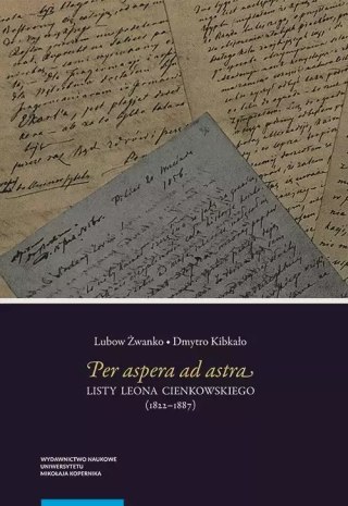 Per aspera ad astra Listy Leona Cienkowskiego (1822-1887)