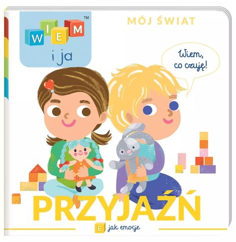Wiem i ja! Mój świat. E jak emocje. Przyjaźń Wiem i ja! Mój świat. E jak emocje. Przyjaźń