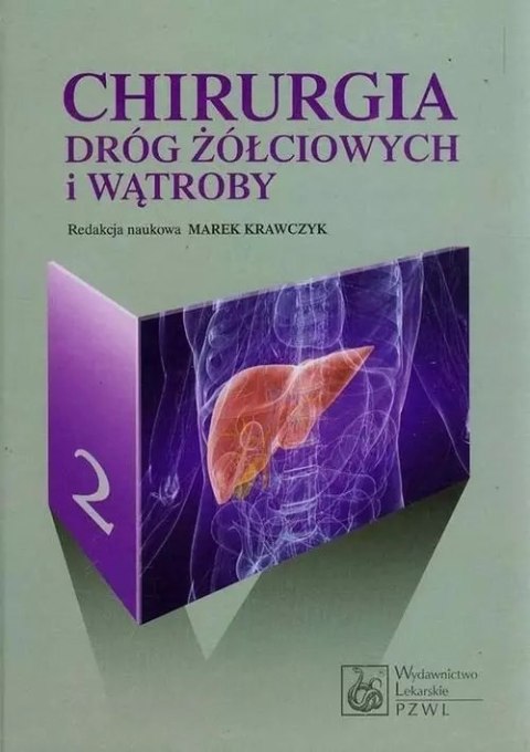 Chirurgia dróg żółciowych i wątroby. Tom 2 Chirurgia dróg żółciowych i wątroby. Tom 2