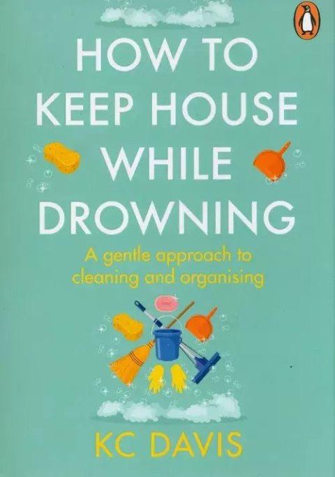 How to Keep House While Drowning How to Keep House While Drowning