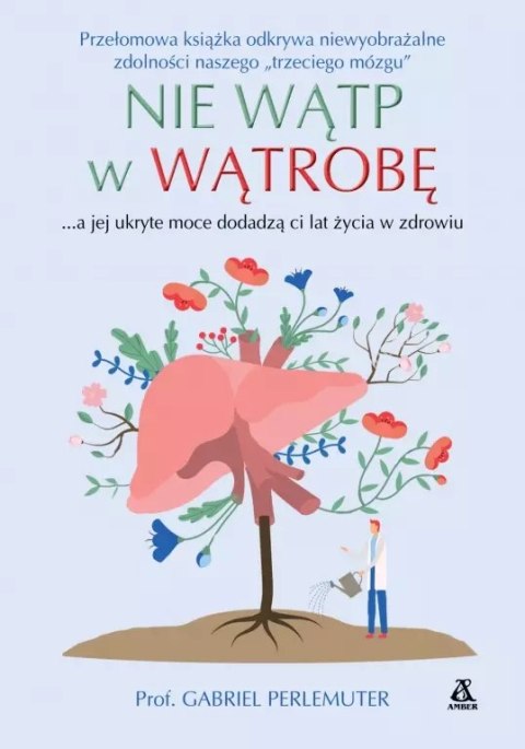 Nie wątp w wątrobę... a jej ukryte moce dodadzą ci lat życia w zdrowiu Nie wątp w wątrobę... a jej ukryte moce dodadzą ci lat życia w zdrowiu