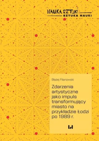 Zdarzenia artystyczne jako impuls transformujący miasto na przykładzie Łodzi po 1989 r.