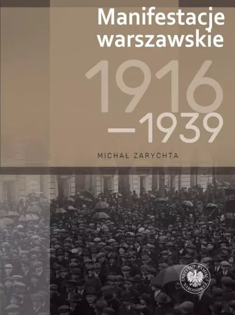 Manifestacje warszawskie 1916-1939 Manifestacje warszawskie 1916-1939