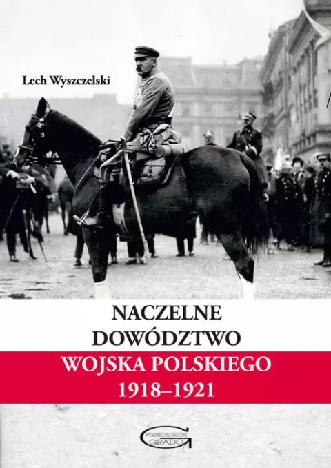 Naczelne Dowództwo Wojska Polskiego 1918-1921 Naczelne Dowództwo Wojska Polskiego 1918-1921