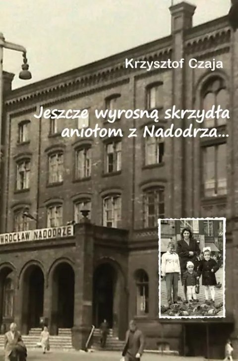Jeszcze wyrosną skrzydła aniołom z Nadodrza... Jeszcze wyrosną skrzydła aniołom z Nadodrza...