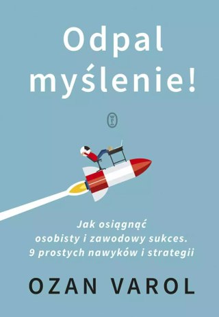 Odpal myślenie! Jak osiągnąć osobisty i zawodowy sukces. 9 prostych nawyków i strategii