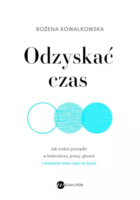 Odzyskać czas. Jak zrobić porządki w kalendarzu, pracy, głowie i wreszcie mieć czas na życie Odzyskać czas. Jak zrobić porządki w kalendarzu, pracy, głowie i wreszcie mieć czas na życie