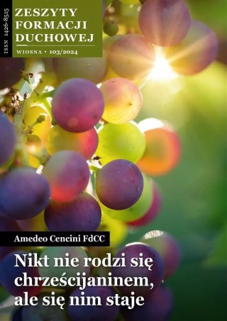 Zeszyty Formacji Duchowej nr 103/2024. Nikt nie rodzi się chrześcijaninem, ale się nim staje