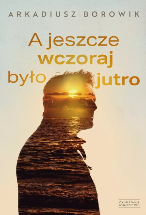 A jeszcze wczoraj było jutro A jeszcze wczoraj było jutro