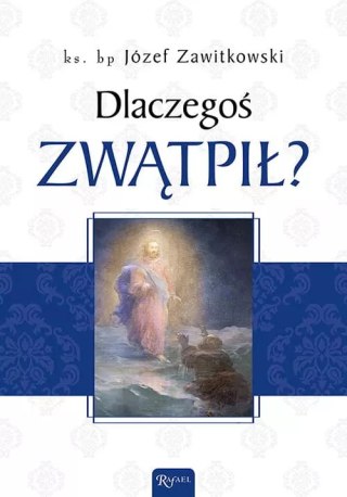 Dlaczegoś zwątpił?