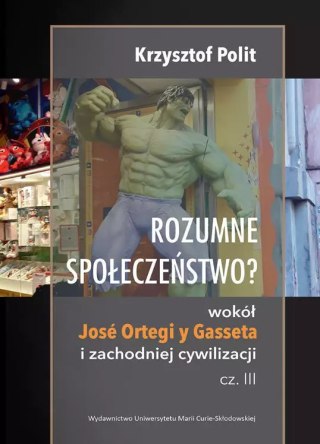 Rozumne społeczeństwo? Wokół José Ortegi y Gasseta i zachodniej cywilizacji, część 3
