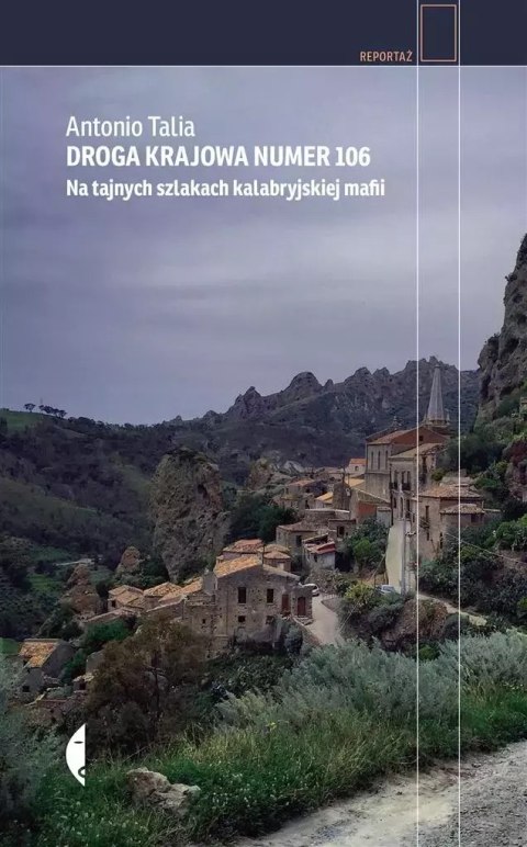 Droga krajowa numer 106. Na tajnych szlakach kalabryjskiej mafii Droga krajowa numer 106. Na tajnych szlakach kalabryjskiej mafii