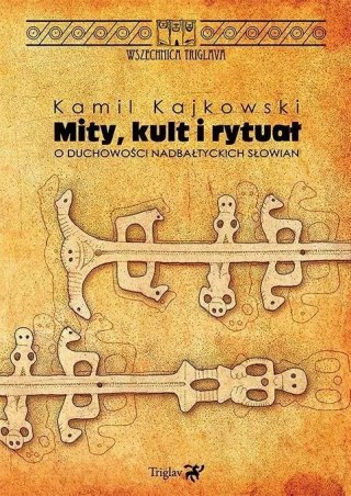 Mity, kult i rytuał. O duchowości nadbałtyckich Słowian