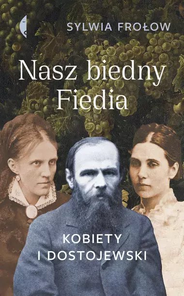 Nasz biedny Fiedia. Kobiety i Dostojewski Nasz biedny Fiedia. Kobiety i Dostojewski