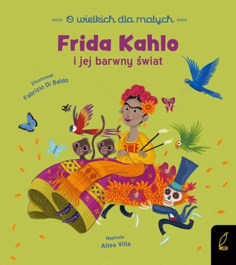 O wielkich dla małych. Frida Kahlo i jej barwny świat O wielkich dla małych. Frida Kahlo i jej barwny świat