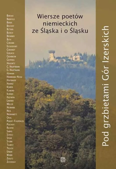 Pod grzbietami Gór Izerskich. Wiersze poetów niemieckich ze Śląska i o Śląsku Pod grzbietami Gór Izerskich. Wiersze poetów niemieckich ze Śląska i o Śląsku