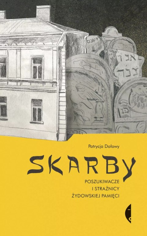 Skarby. Poszukiwacze i strażnicy żydowskiej pamięci Skarby. Poszukiwacze i strażnicy żydowskiej pamięci