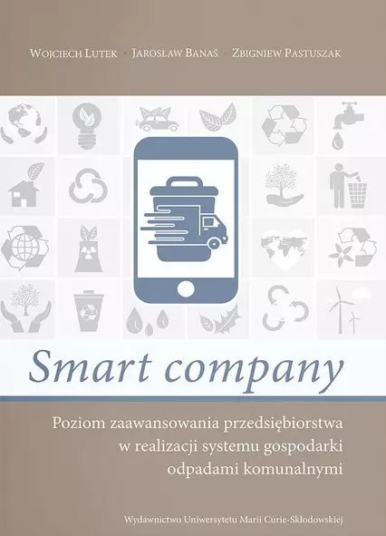 Smart company. Poziom zaawansowania przedsiębiorstwa w realizacji systemu gospodarki odpadami komunalnymi Smart company. Poziom zaawansowania przedsiębiorstwa w realizacji systemu gospodarki odpadami komunalnymi