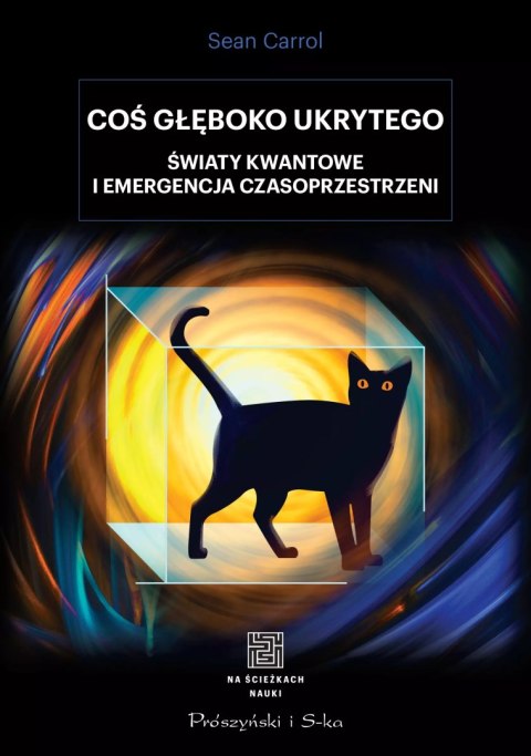 Coś głęboko ukrytego. Światy kwantowe i emergencja czasoprzestrzeni Coś głęboko ukrytego. Światy kwantowe i emergencja czasoprzestrzeni