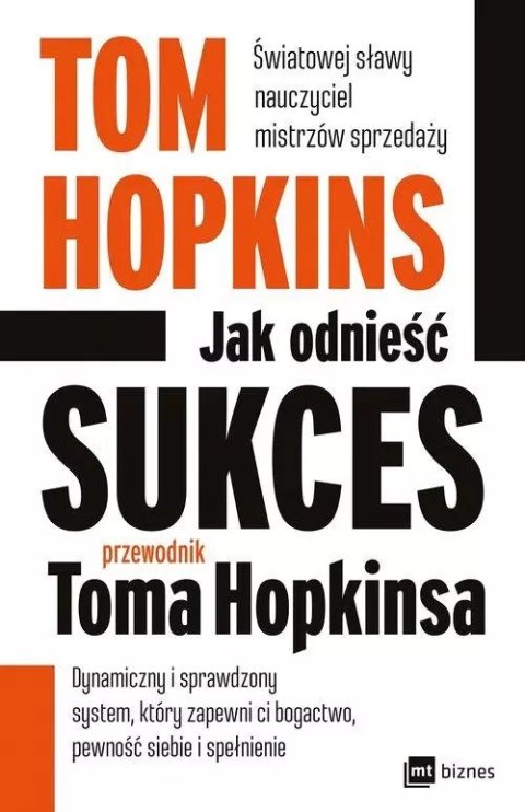 Jak odnieść sukces. Przewodnik Toma Hopkinsa Jak odnieść sukces. Przewodnik Toma Hopkinsa