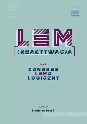 Lem: reaktywacja. Kongres Lemologiczny Lem: reaktywacja. Kongres Lemologiczny