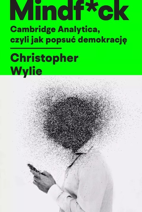 Mindf*ck. Cambridge Analytica, czyli jak popsuć demokrację Mindf*ck. Cambridge Analytica, czyli jak popsuć demokrację