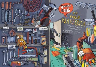 Opowiem ci, mamo, co robią narzędzia