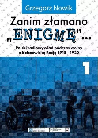 Zanim złamano "Enigmę"... Polski radiowywiad podczas wojny z bolszewicką Rosją 1918-1920, wydanie 2