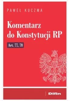 Komentarz do Konstytucji RP art. 77, 78 Komentarz do Konstytucji RP art. 77, 78