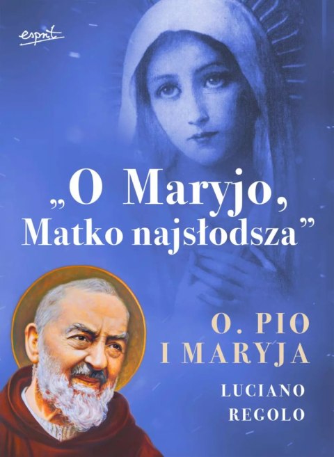 "O Maryjo, Matko najsłodsza". Ojciec Pio i Maryja "O Maryjo, Matko najsłodsza". Ojciec Pio i Maryja