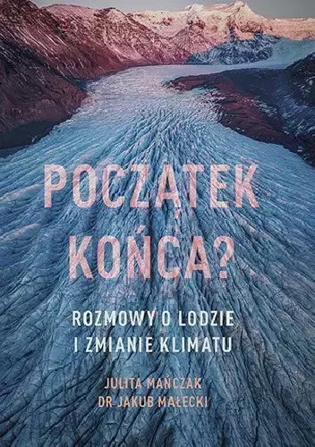 Początek końca? Rozmowy o lodzie i zmianie klimatu Początek końca? Rozmowy o lodzie i zmianie klimatu
