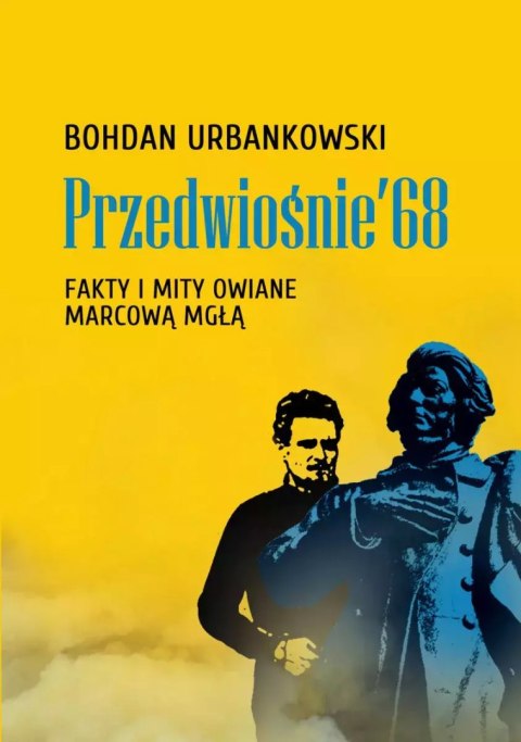 Przedwiośnie '68. Fakty i mity owiane marcową mgłą Przedwiośnie '68. Fakty i mity owiane marcową mgłą