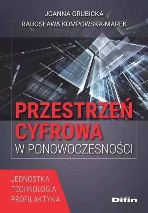 Przestrzeń cyfrowa w ponowoczesności. Jednostka, technologia, profilaktyka Przestrzeń cyfrowa w ponowoczesności. Jednostka, technologia, profilaktyka