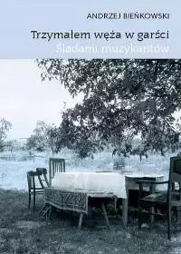 Trzymałem węża w garści. Śladami muzykantów Trzymałem węża w garści. Śladami muzykantów