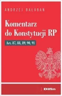 Komentarz do Konstytucji RP Art. 87, 88, 89, 90, 91 Komentarz do Konstytucji RP Art. 87, 88, 89, 90, 91