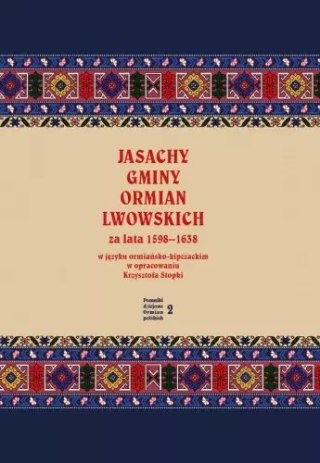 Pomniki dziejowe Ormian polskich. Tom 2. Jasachy gminy Ormian lwowskich za lata 1598-1638 w języku ormiańsko-kipczackim w opraco