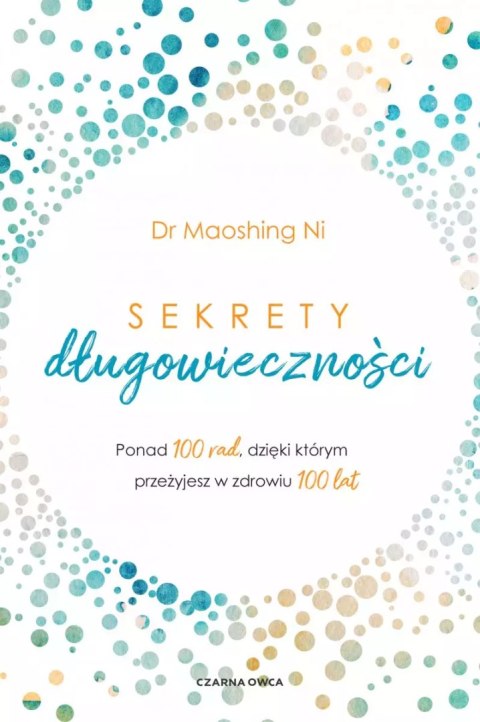 Sekrety długowieczności. Ponad 100 rad, dzięki którym przeżyjesz w zdrowiu 100 lat Sekrety długowieczności. Ponad 100 rad, dzięki którym przeżyjesz w zdrowiu 100 lat