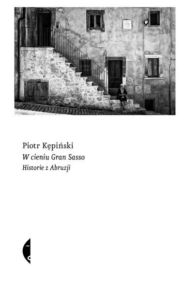 W cieniu Gran Sasso. Historie z Abruzji W cieniu Gran Sasso. Historie z Abruzji