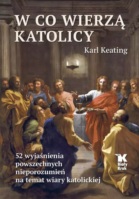 W co wierzą katolicy. 52 wyjaśnienia powszechnych nieporozumień na temat wiary katolickiej W co wierzą katolicy. 52 wyjaśnienia powszechnych nieporozumień na temat wiary katolickiej