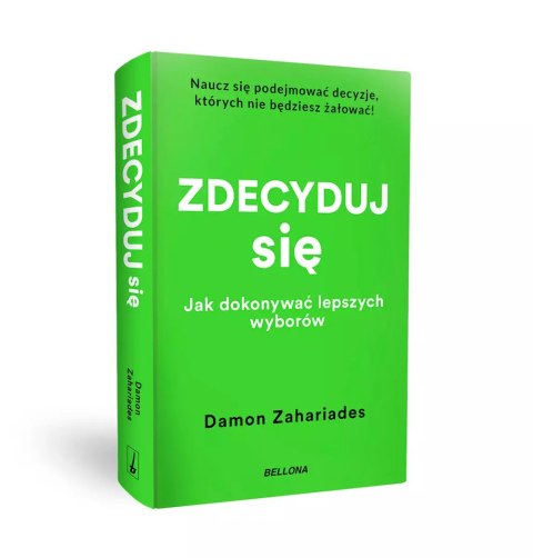 Zdecyduj się. Jak dokonywać lepszych wyborów Zdecyduj się. Jak dokonywać lepszych wyborów