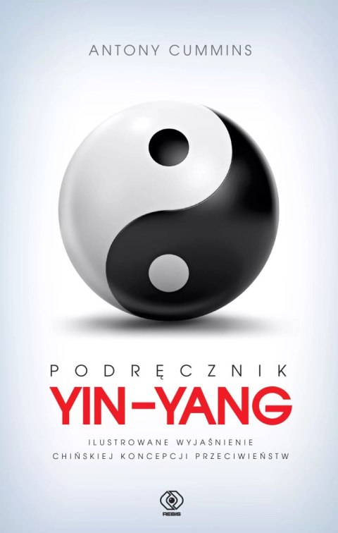 Podręcznik yin-yang. Ilustrowane wyjaśnienie chińskiej koncepcji przeciwieństw Podręcznik yin-yang. Ilustrowane wyjaśnienie chińskiej koncepcji przeciwieństw