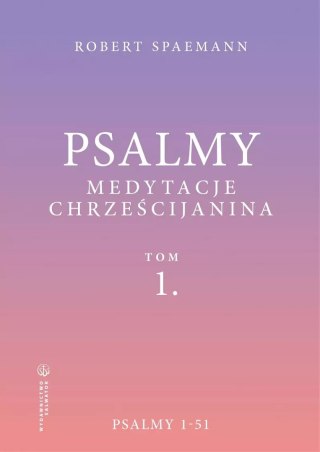 Psalmy. Medytacje chrześcijanina. Tom 1. Psalmy 1-51