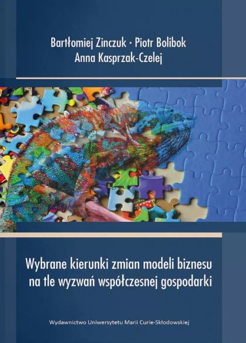 Wybrane kierunki zmian modeli biznesu na tle wyzwań współczesnej gospodarki Wybrane kierunki zmian modeli biznesu na tle wyzwań współczesnej gospodarki
