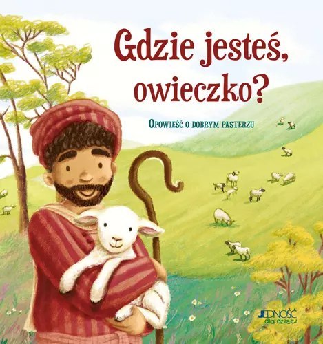 Gdzie jesteś, owieczko? Opowieść o dobrym pasterzu Gdzie jesteś, owieczko? Opowieść o dobrym pasterzu