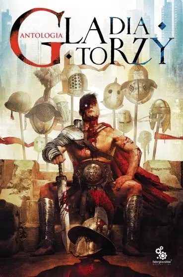 Gladiatorzy. Antologia Gladiatorzy. Antologia