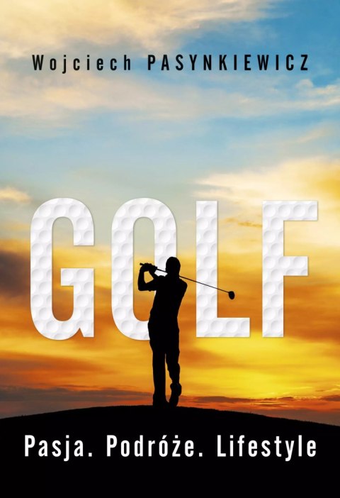 Golf. Pasja, podróże, lifestyle Golf. Pasja, podróże, lifestyle