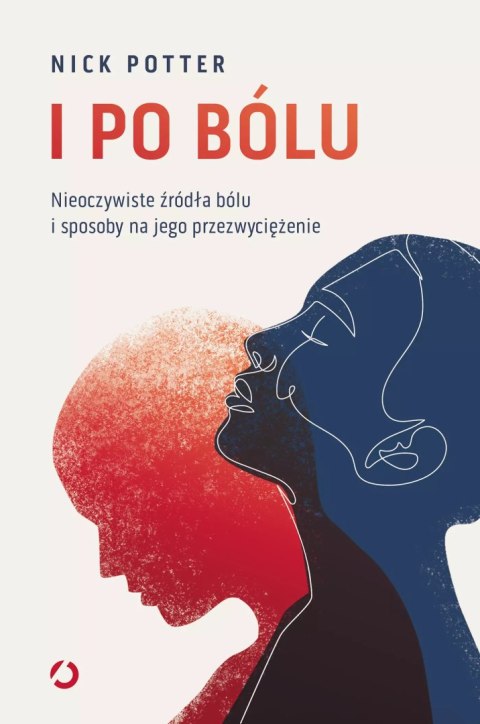 I po bólu. Nieoczywiste źródła bólu i sposoby na jego przezwyciężenie I po bólu. Nieoczywiste źródła bólu i sposoby na jego przezwyciężenie