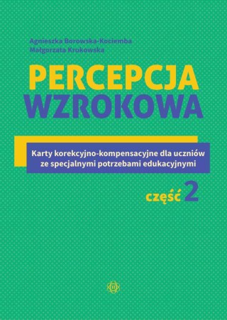 Percepcja wzrokowa. Karty korekcyjno-kompensacyjne dla uczniów ze specjalnymi potrzebami edukacyjnymi. Część 2