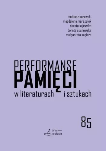Performanse pamięci w literaturach i sztukach Performanse pamięci w literaturach i sztukach